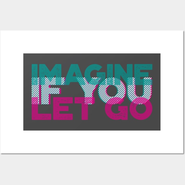 Imagine if you let go | Motivational quote | 3D typo graphic design Wall Art by ZuskaArt